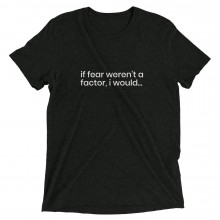 if fear weren't a factor I would -deydreaming mindful outerwear -short sleeve charcoal gray t-shirt
